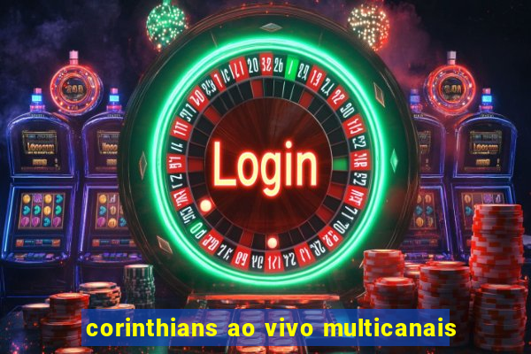 corinthians ao vivo multicanais